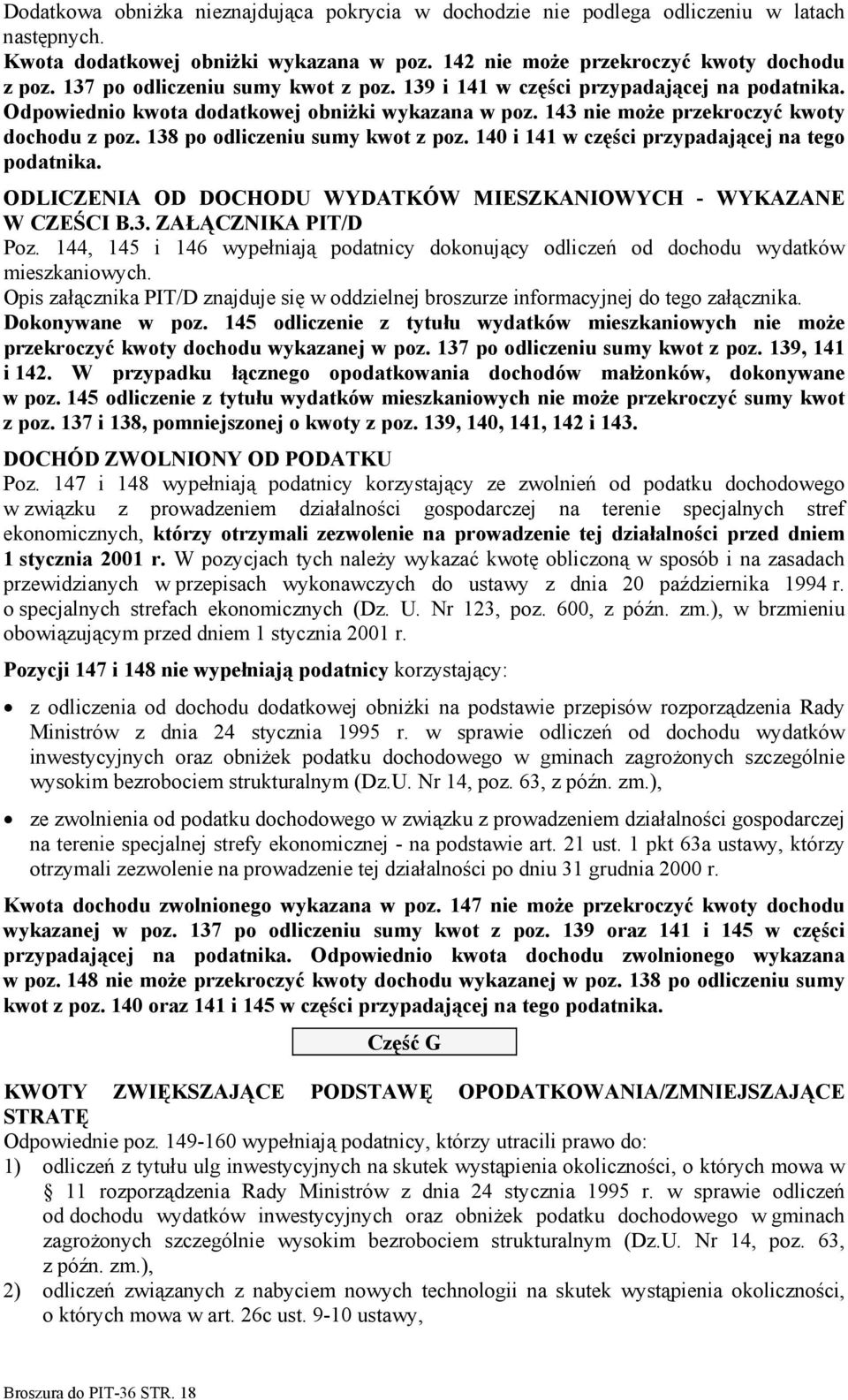 138 po odliczeniu sumy kwot z poz. 140 i 141 w części przypadającej na tego podatnika. ODLICZENIA OD DOCHODU WYDATKÓW MIESZKANIOWYCH - WYKAZANE W CZEŚCI B.3. ZAŁĄCZNIKA PIT/D Poz.