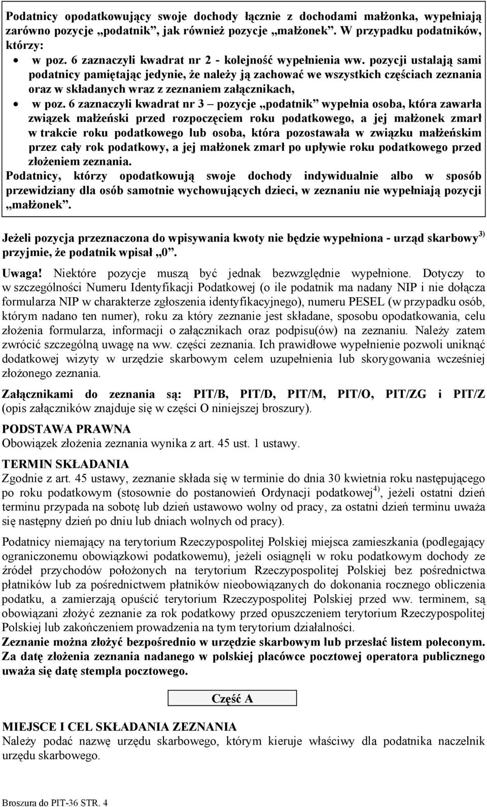 pozycji ustalają sami podatnicy pamiętając jedynie, że należy ją zachować we wszystkich częściach zeznania oraz w składanych wraz z zeznaniem załącznikach, w poz.