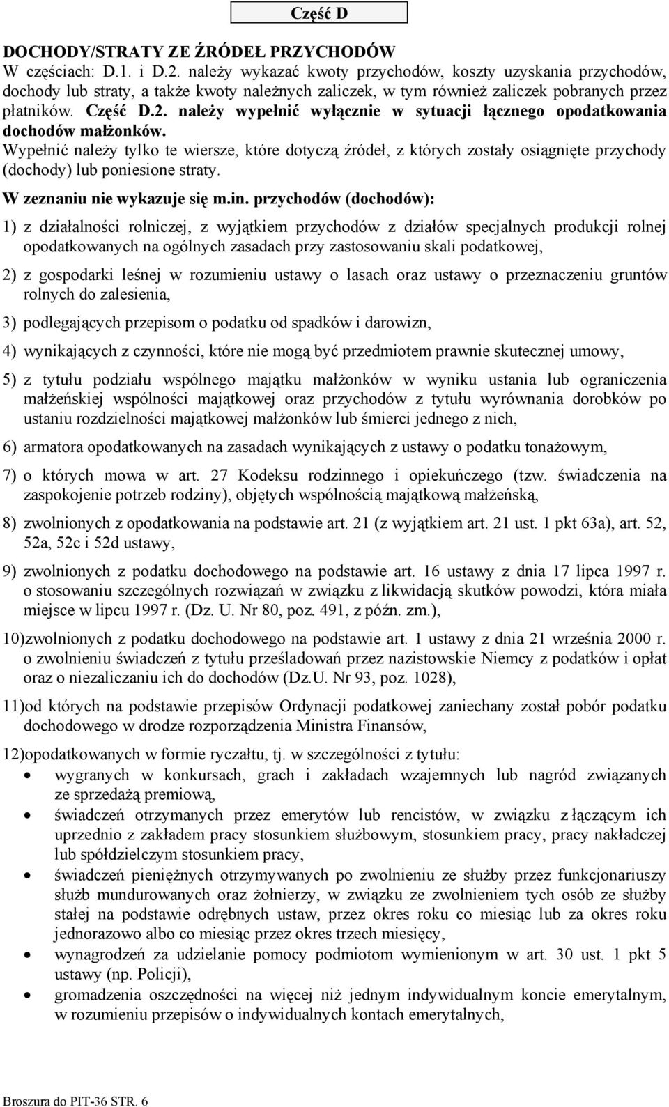 należy wypełnić wyłącznie w sytuacji łącznego opodatkowania dochodów małżonków.