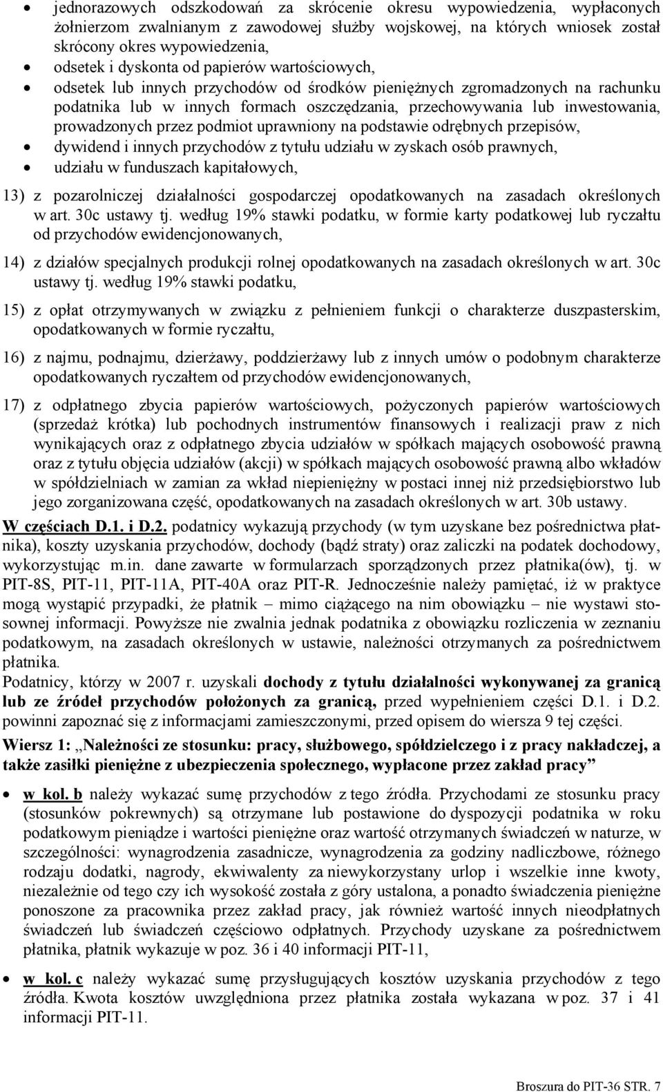 przez podmiot uprawniony na podstawie odrębnych przepisów, dywidend i innych przychodów z tytułu udziału w zyskach osób prawnych, udziału w funduszach kapitałowych, 13) z pozarolniczej działalności