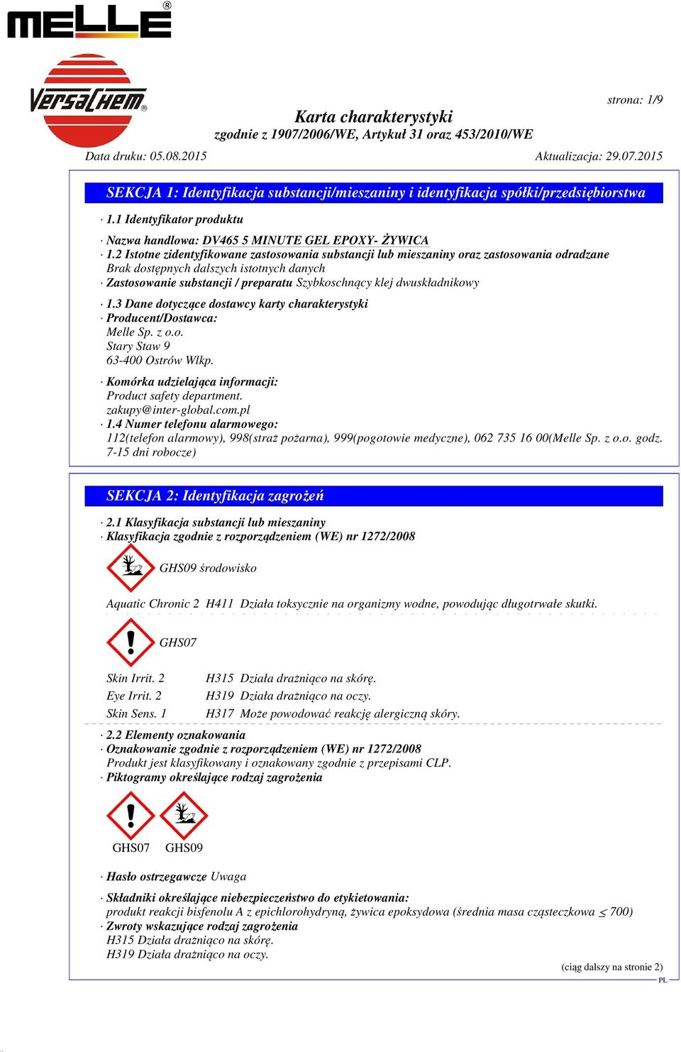 dwuskładnikowy 1.3 Dane dotyczące dostawcy karty charakterystyki Producent/Dostawca: Melle Sp. z o.o. Stary Staw 9 63-400 Ostrów Wlkp. Komórka udzielająca informacji: Product safety department.