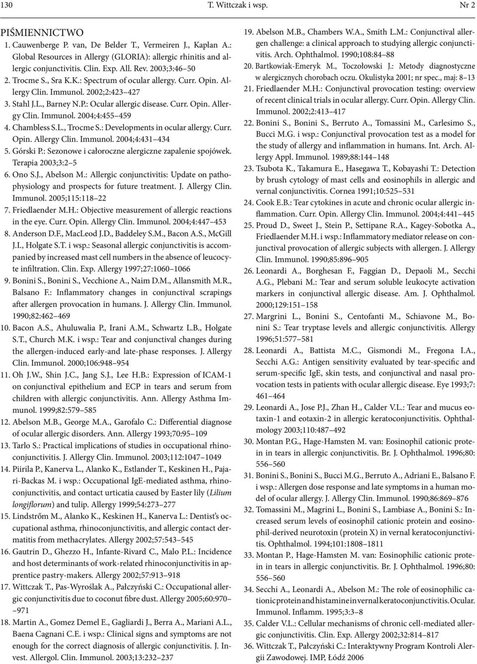 Chambless S.L., Trocme S.: Developments in ocular allergy. Curr. Opin. Allergy Clin. Immunol. 2004;4:431 434 5. Górski P.: Sezonowe i całoroczne alergiczne zapalenie spojówek. Terapia 2003;3:2 5 6.
