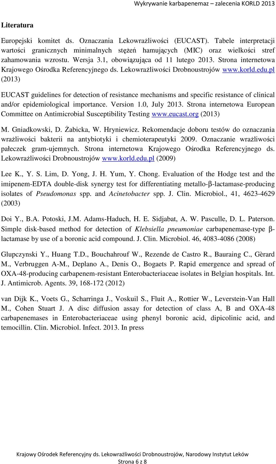 pl (2013) EUCAST guidelines for detection of resistance mechanisms and specific resistance of clinical and/or epidemiological importance. Version 1.0, July 2013.