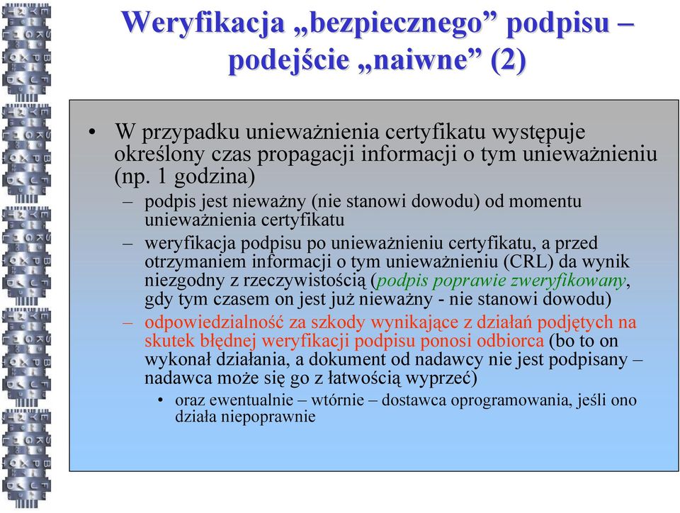 da wynik niezgodny z rzeczywistością (podpis poprawie zweryfikowany, gdy tym czasem on jest już nieważny - nie stanowi dowodu) odpowiedzialność za szkody wynikające z działań podjętych na skutek
