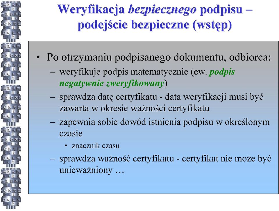 podpis negatywnie zweryfikowany) sprawdza datę certyfikatu - data weryfikacji musi być zawarta w