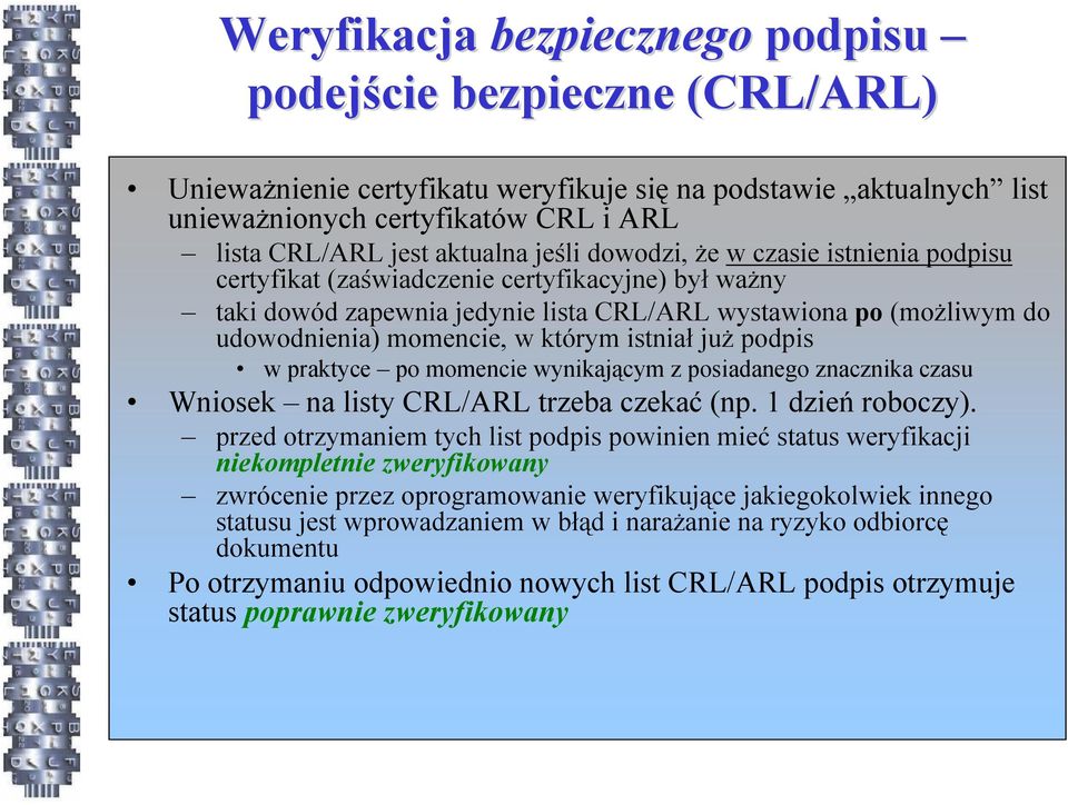 istniał już podpis w praktyce po momencie wynikającym z posiadanego znacznika czasu Wniosek na listy CRL/ARL trzeba czekać (np. 1 dzień roboczy).