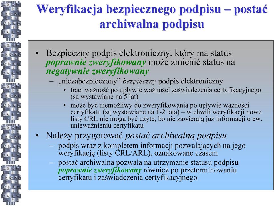 wystawiane na 1-2 lata) w chwili weryfikacji nowe listy CRL nie mogą być użyte, bo nie zawierają już informacji o ew.