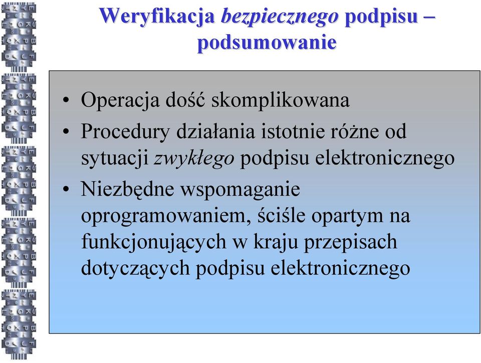 podpisu elektronicznego Niezbędne wspomaganie oprogramowaniem, ściśle