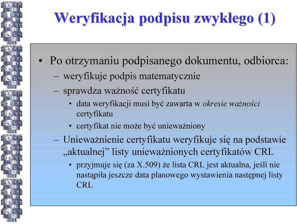 unieważniony Unieważnienie certyfikatu weryfikuje się na podstawie aktualnej listy unieważnionych certyfikatów CRL