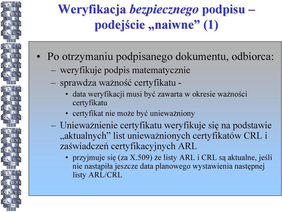 Unieważnienie certyfikatu weryfikuje się na podstawie aktualnych list unieważnionych certyfikatów CRL i zaświadczeń certyfikacyjnych