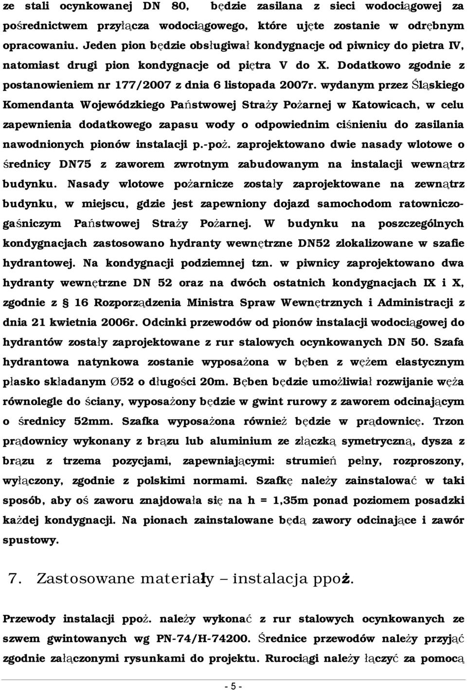 wydanym przez Śląskiego Komendanta Wojewódzkiego Państwowej Straży Pożarnej w Katowicach, w celu zapewnienia dodatkowego zapasu wody o odpowiednim ciśnieniu do zasilania nawodnionych pionów