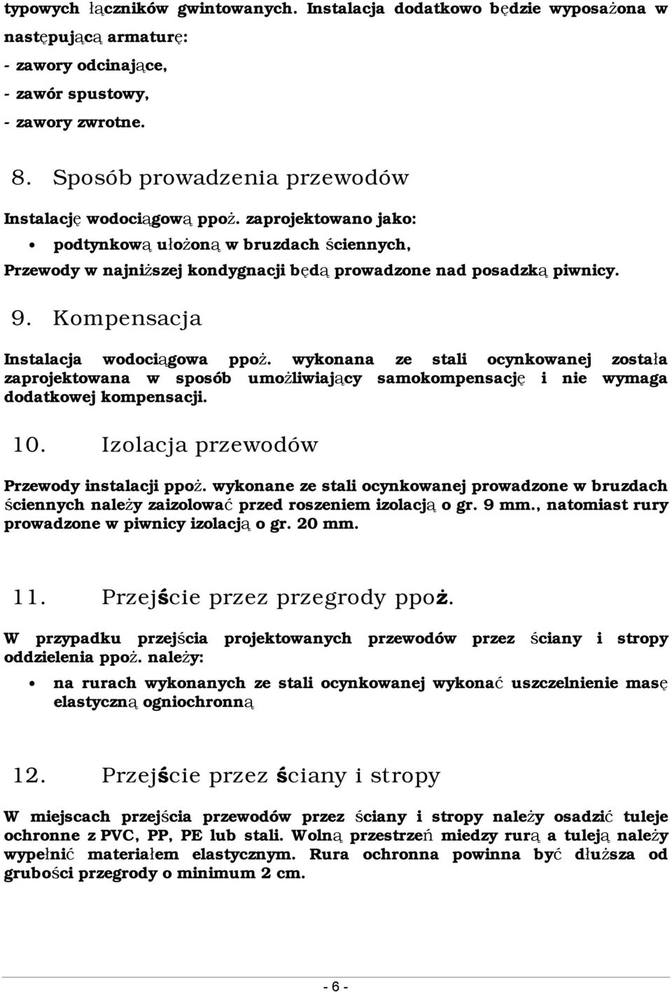 Kompensacja Instalacja wodociągowa ppoż. wykonana ze stali ocynkowanej została zaprojektowana w sposób umożliwiający samokompensację i nie wymaga dodatkowej kompensacji. 10.