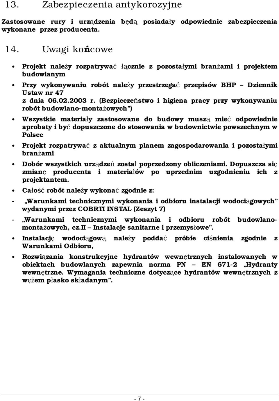 (Bezpieczeństwo i higiena pracy przy wykonywaniu robót budowlano-montażowych ) Wszystkie materiały zastosowane do budowy muszą mieć odpowiednie aprobaty i być dopuszczone do stosowania w budownictwie