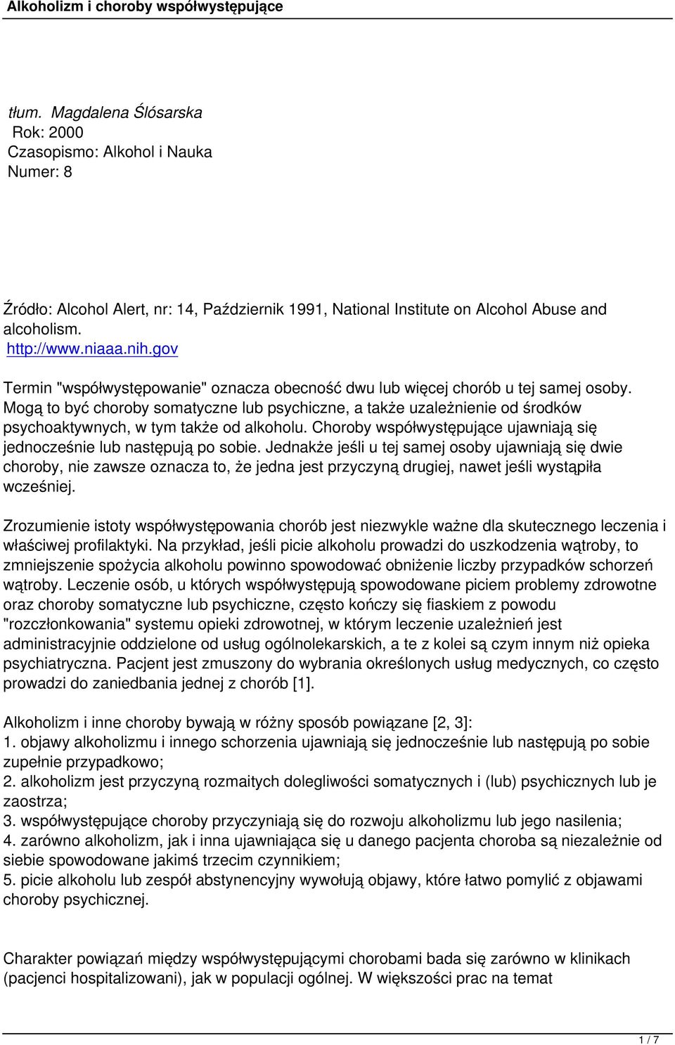 Mogą to być choroby somatyczne lub psychiczne, a także uzależnienie od środków psychoaktywnych, w tym także od alkoholu. Choroby współwystępujące ujawniają się jednocześnie lub następują po sobie.