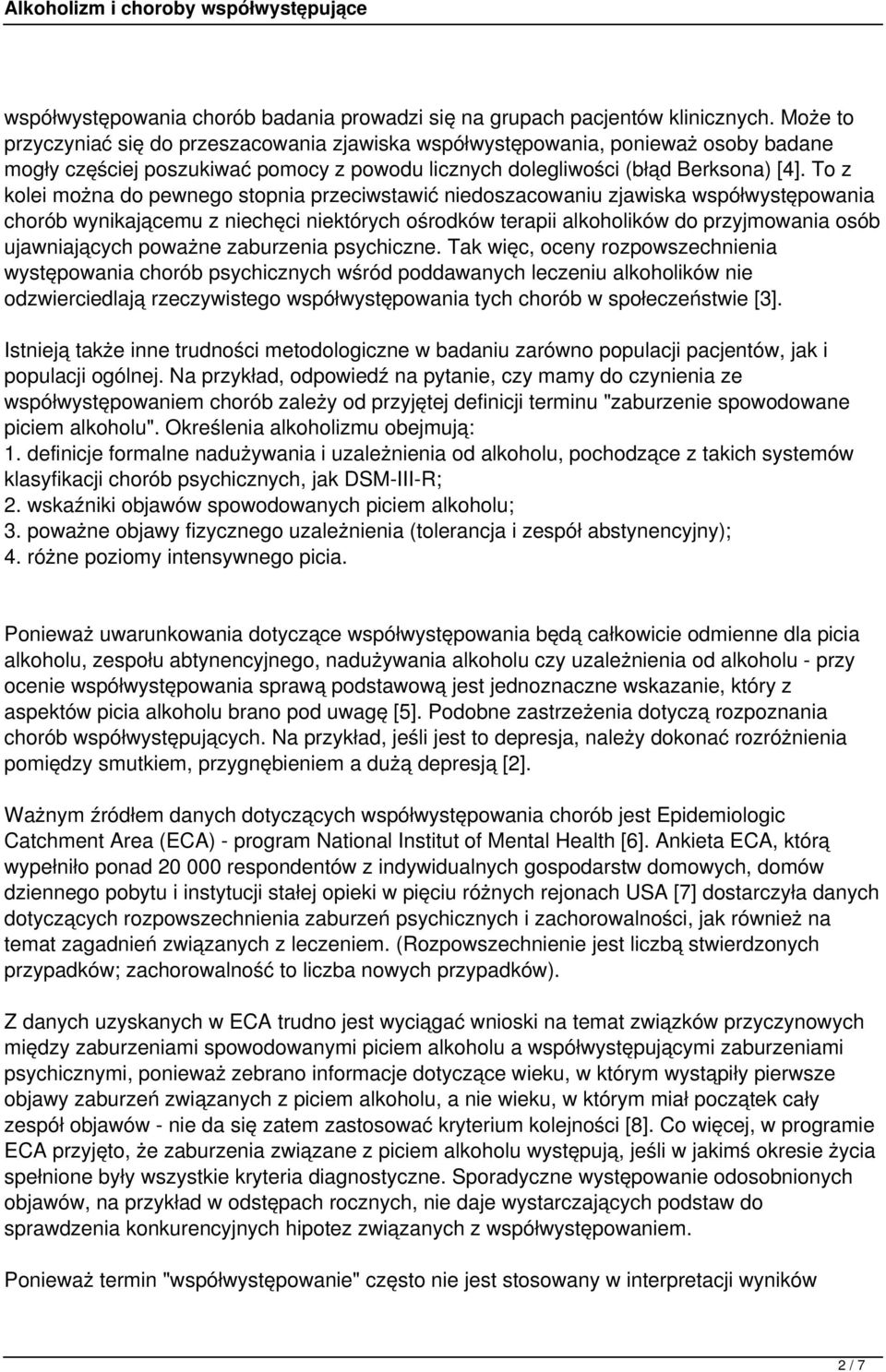 To z kolei można do pewnego stopnia przeciwstawić niedoszacowaniu zjawiska współwystępowania chorób wynikającemu z niechęci niektórych ośrodków terapii alkoholików do przyjmowania osób ujawniających