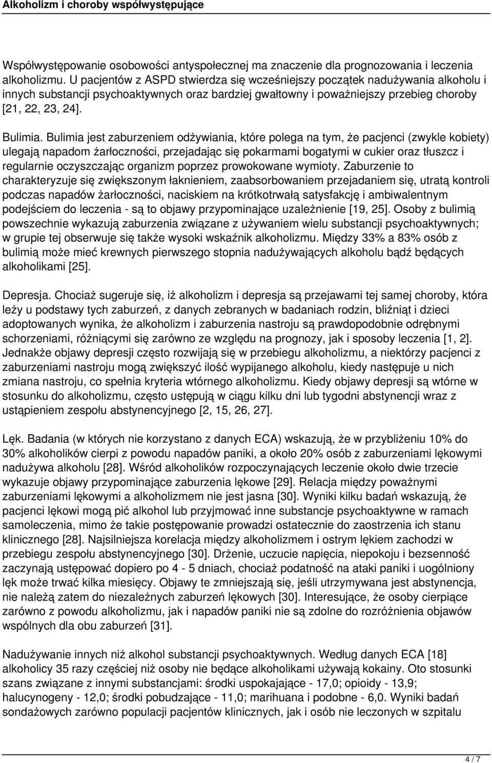 Bulimia jest zaburzeniem odżywiania, które polega na tym, że pacjenci (zwykle kobiety) ulegają napadom żarłoczności, przejadając się pokarmami bogatymi w cukier oraz tłuszcz i regularnie oczyszczając