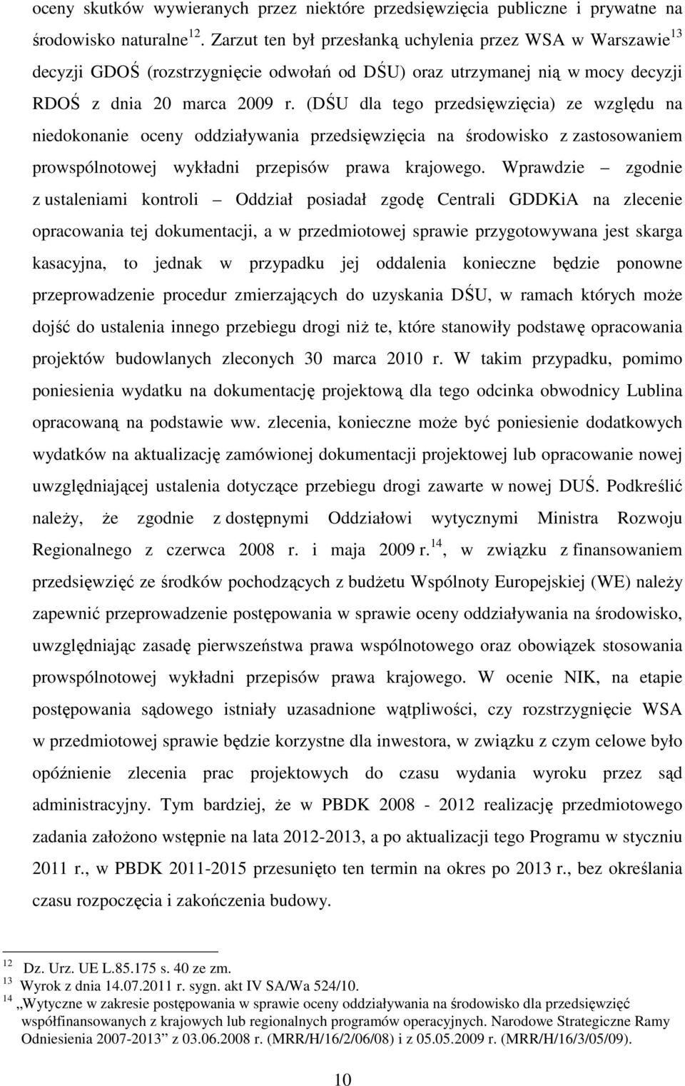 (DŚU dla tego przedsięwzięcia) ze względu na niedokonanie oceny oddziaływania przedsięwzięcia na środowisko z zastosowaniem prowspólnotowej wykładni przepisów prawa krajowego.