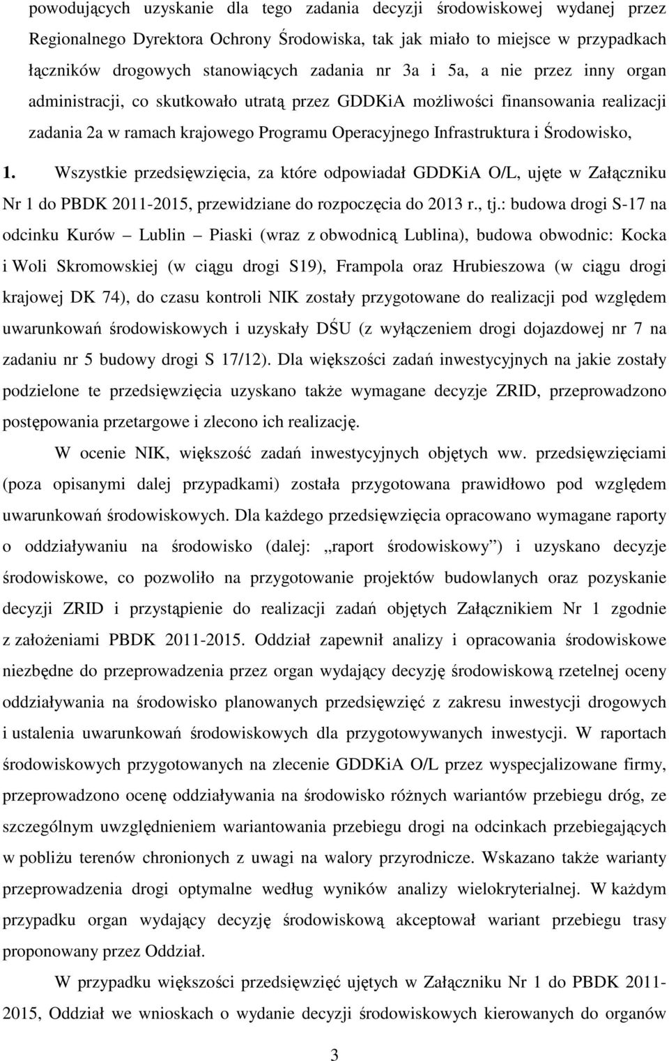 1. Wszystkie przedsięwzięcia, za które odpowiadał GDDKiA O/L, ujęte w Załączniku Nr 1 do PBDK 2011-2015, przewidziane do rozpoczęcia do 2013 r., tj.