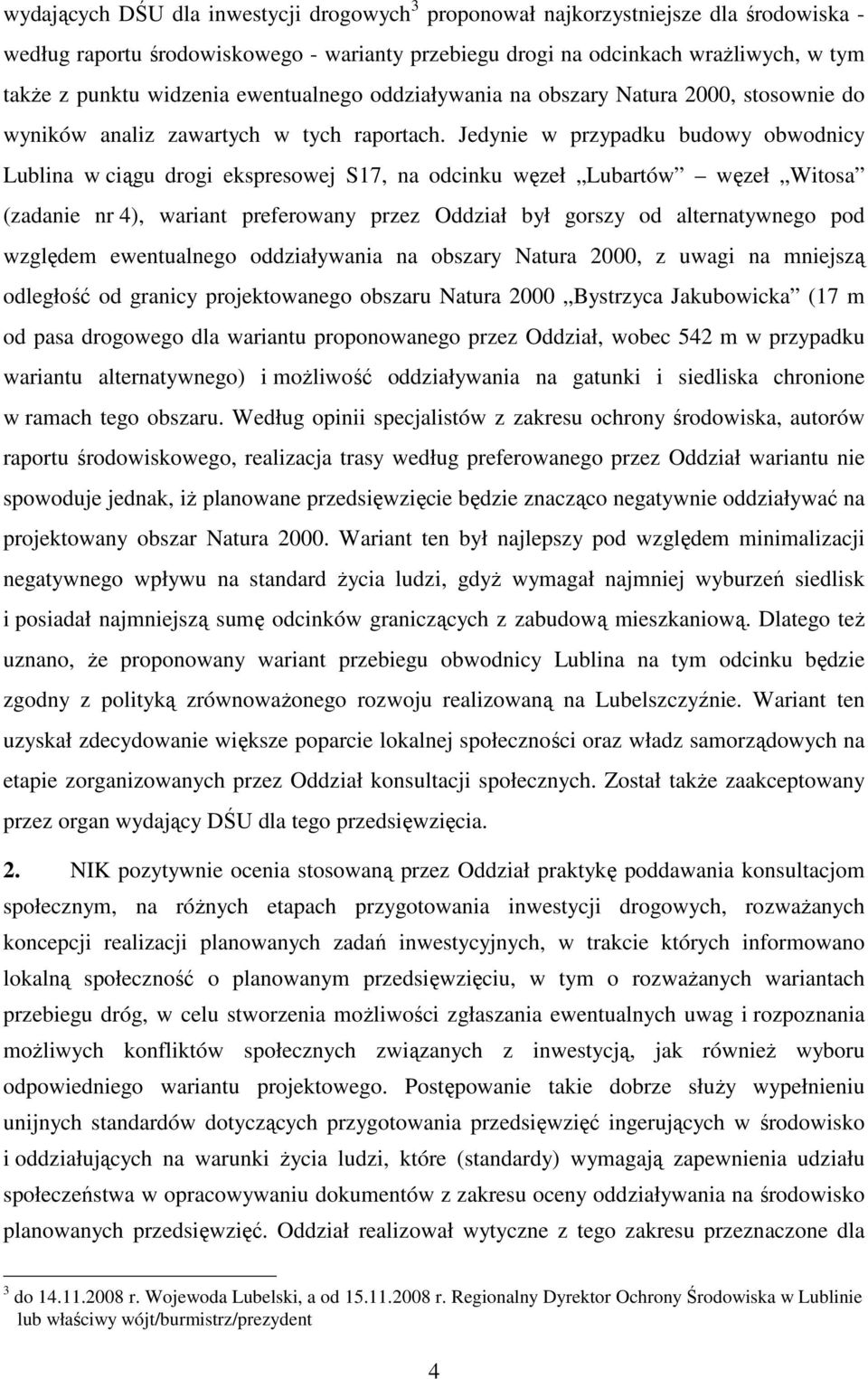 Jedynie w przypadku budowy obwodnicy Lublina w ciągu drogi ekspresowej S17, na odcinku węzeł Lubartów węzeł Witosa (zadanie nr 4), wariant preferowany przez Oddział był gorszy od alternatywnego pod