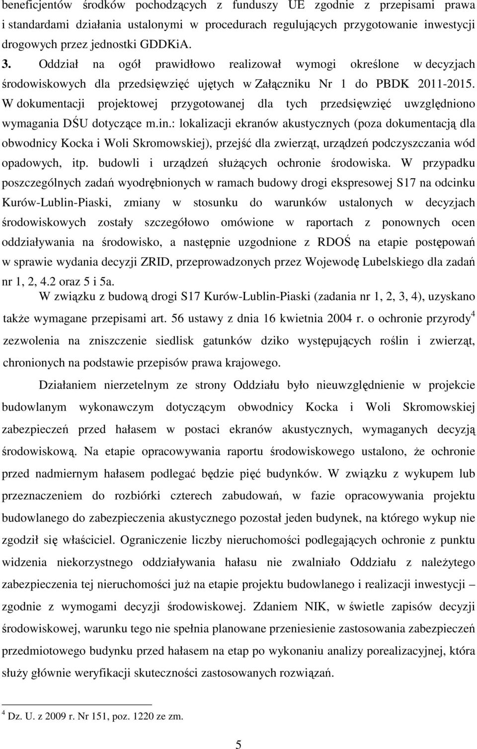 W dokumentacji projektowej przygotowanej dla tych przedsięwzięć uwzględniono wymagania DŚU dotyczące m.in.