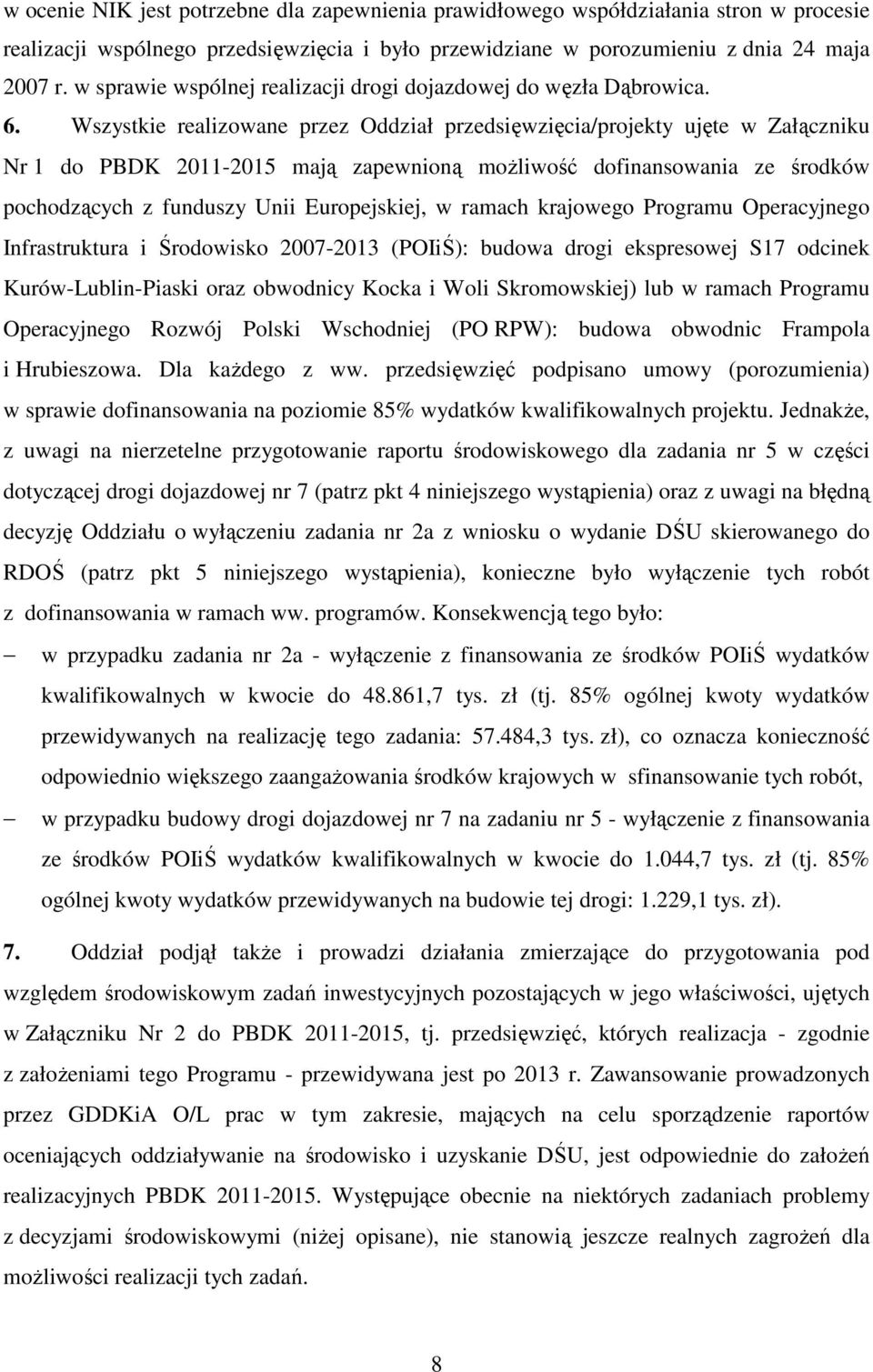 Wszystkie realizowane przez Oddział przedsięwzięcia/projekty ujęte w Załączniku Nr 1 do PBDK 2011-2015 mają zapewnioną możliwość dofinansowania ze środków pochodzących z funduszy Unii Europejskiej, w
