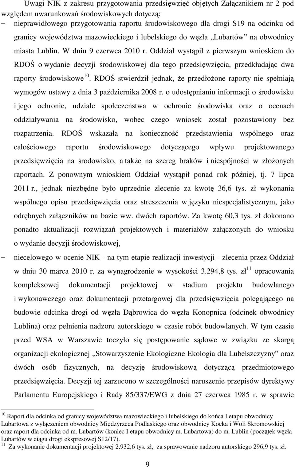 Oddział wystąpił z pierwszym wnioskiem do RDOŚ o wydanie decyzji środowiskowej dla tego przedsięwzięcia, przedkładając dwa raporty środowiskowe 10.