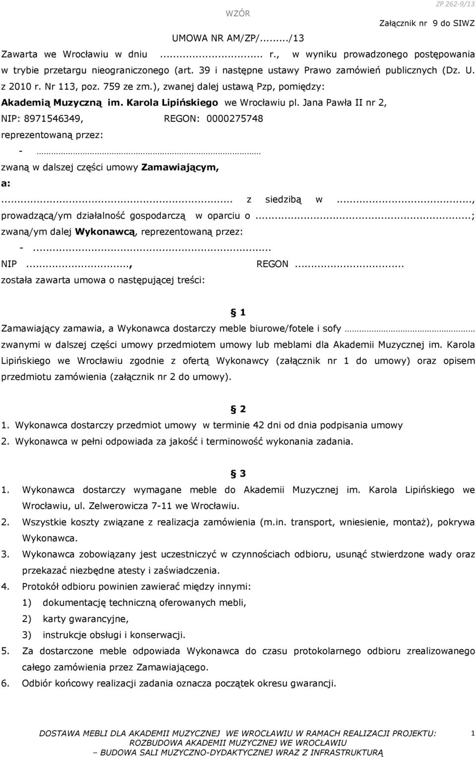 Jana Pawła II nr 2, NIP: 8971546349, REGON: 0000275748 reprezentowaną przez: - zwaną w dalszej części umowy Zamawiającym, a:... z siedzibą w..., prowadzącą/ym działalność gospodarczą w oparciu o.