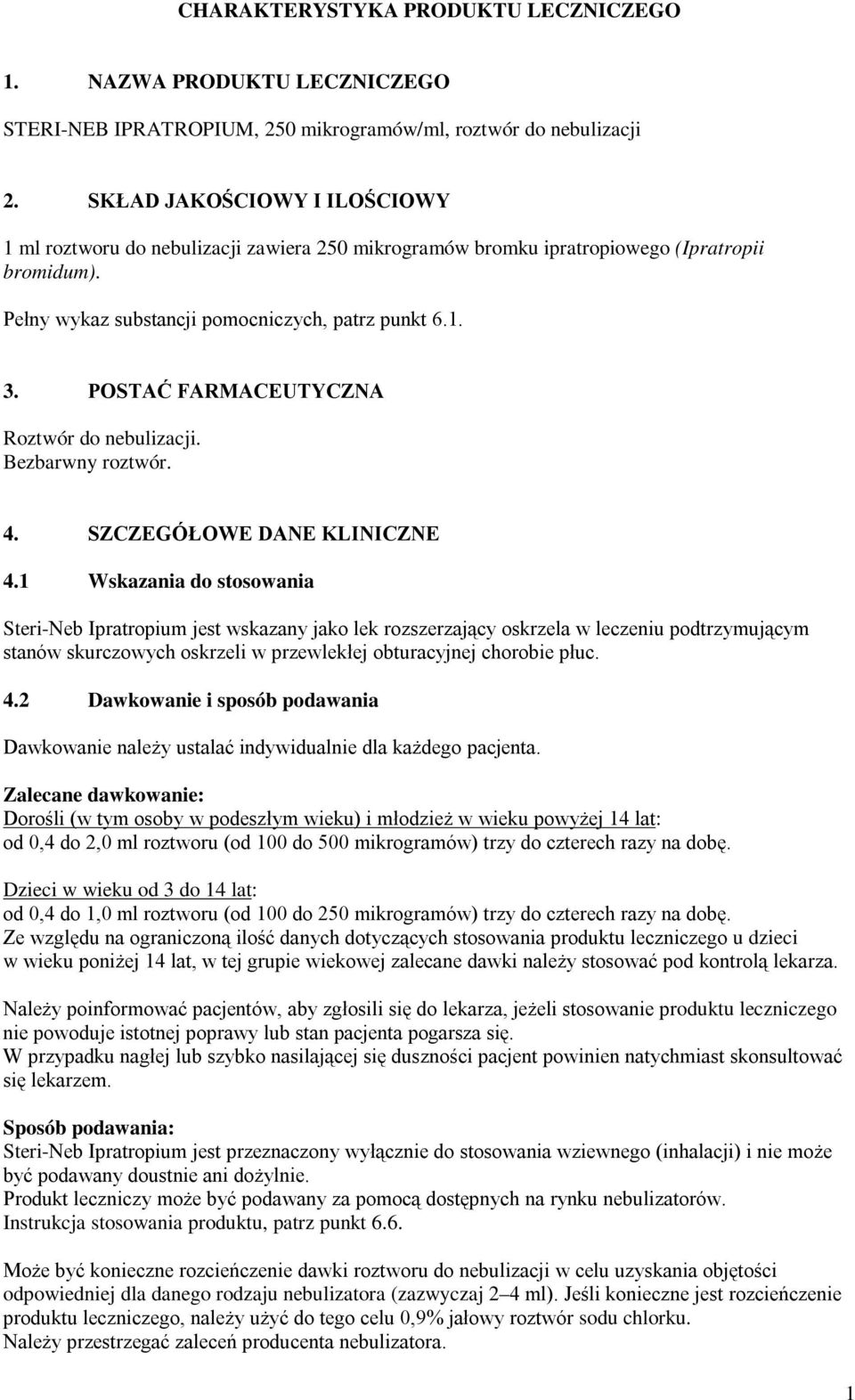 POSTAĆ FARMACEUTYCZNA Roztwór do nebulizacji. Bezbarwny roztwór. 4. SZCZEGÓŁOWE DANE KLINICZNE 4.