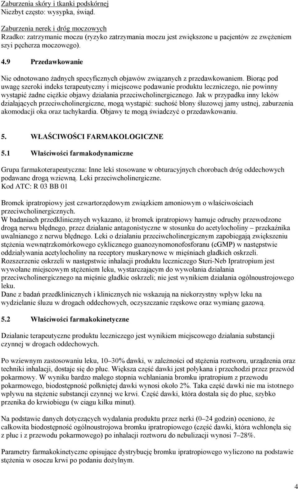9 Przedawkowanie Nie odnotowano żadnych specyficznych objawów związanych z przedawkowaniem.