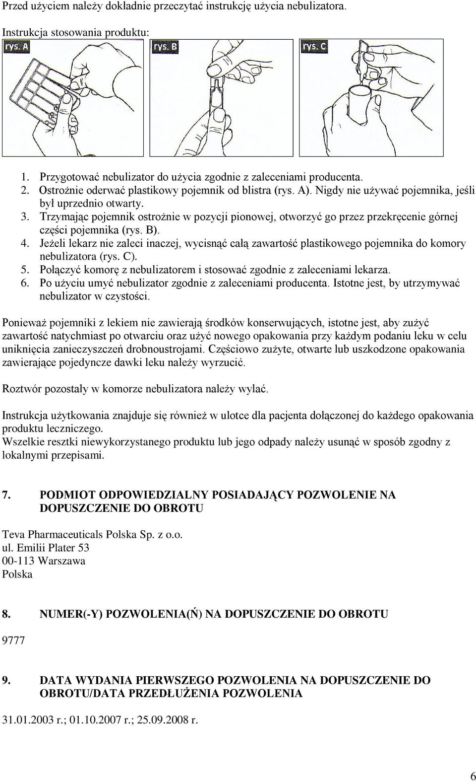 Trzymając pojemnik ostrożnie w pozycji pionowej, otworzyć go przez przekręcenie górnej części pojemnika (rys. B). 4.