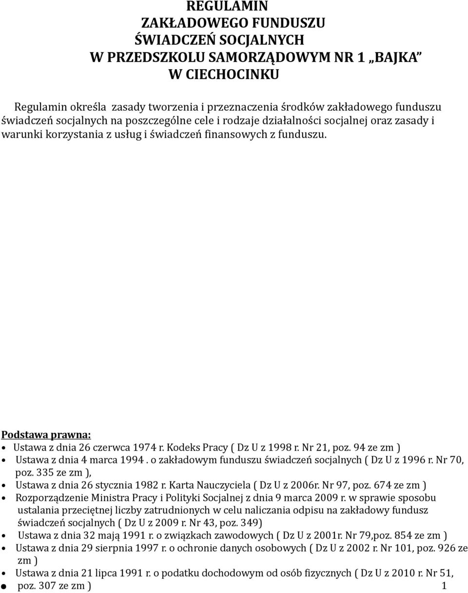 Kodeks Pracy ( Dz U z 1998 r. Nr 21, poz. 94 ze zm ) Ustawa z dnia 4 marca 1994. o zakładowym funduszu świadczeń socjalnych ( Dz U z 1996 r. Nr 70, poz. 335 ze zm ), Ustawa z dnia 26 stycznia 1982 r.