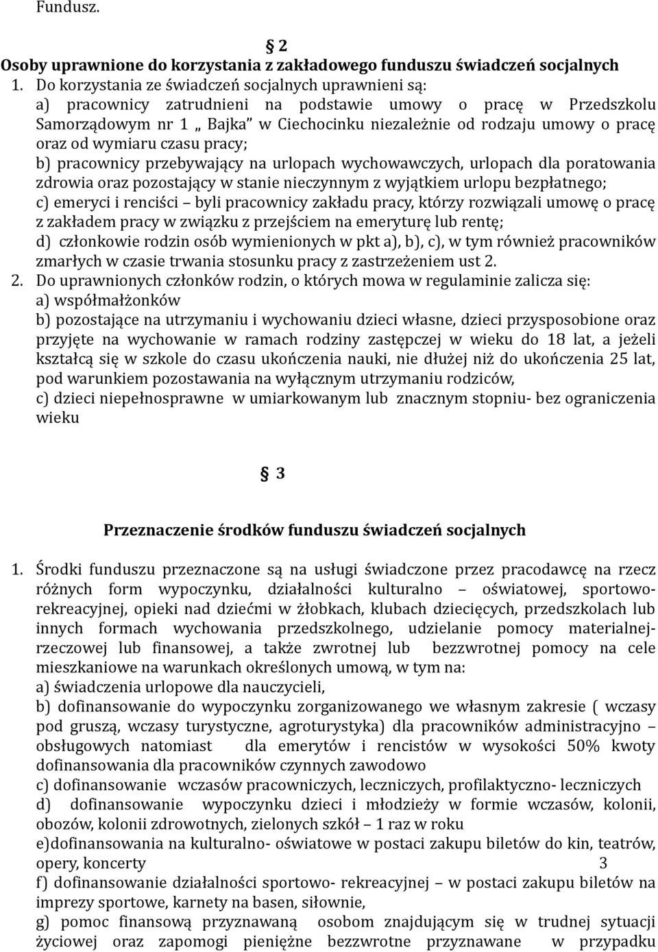oraz od wymiaru czasu pracy; b) pracownicy przebywający na urlopach wychowawczych, urlopach dla poratowania zdrowia oraz pozostający w stanie nieczynnym z wyjątkiem urlopu bezpłatnego; c) emeryci i