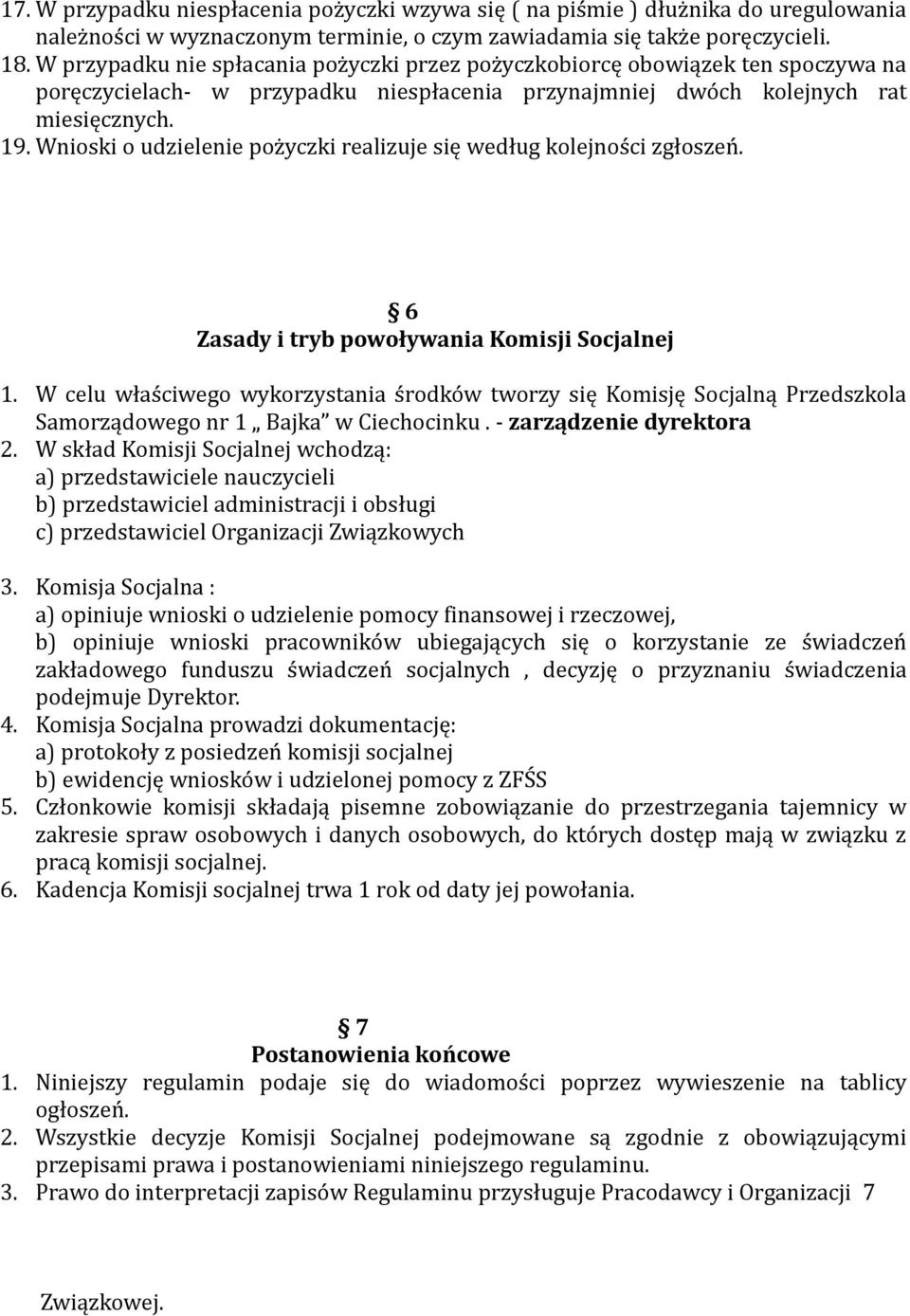 Wnioski o udzielenie pożyczki realizuje się według kolejności zgłoszeń. 6 Zasady i tryb powoływania Komisji Socjalnej 1.