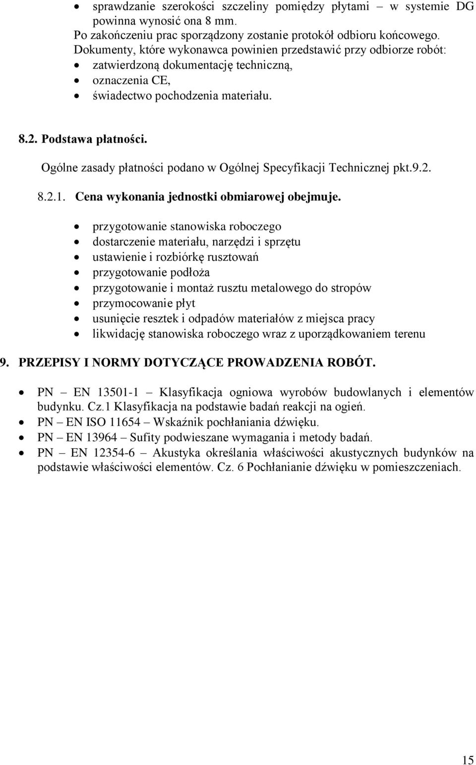 Ogólne zasady płatności podano w Ogólnej Specyfikacji Technicznej pkt.9.2. 8.2.1. Cena wykonania jednostki obmiarowej obejmuje.