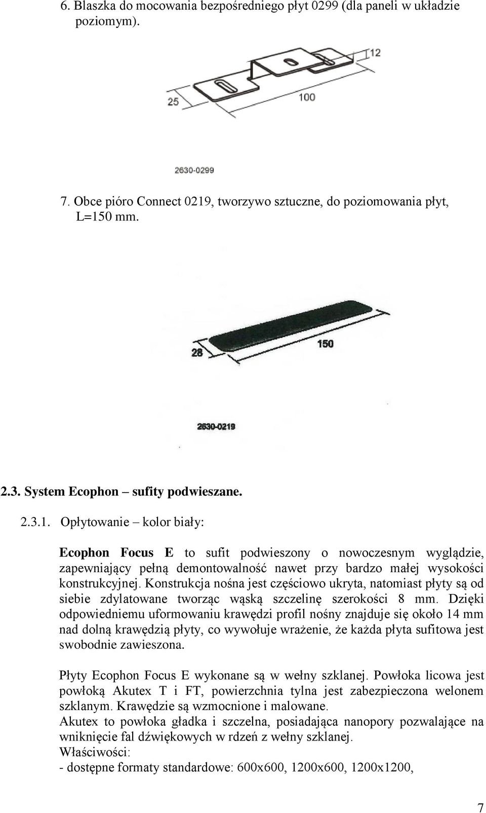 Opłytowanie kolor biały: Ecophon Focus E to sufit podwieszony o nowoczesnym wyglądzie, zapewniający pełną demontowalność nawet przy bardzo małej wysokości konstrukcyjnej.