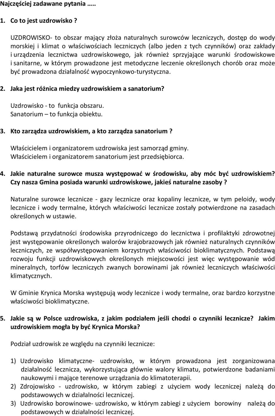 uzdrowiskowego, jak również sprzyjające warunki środowiskowe i sanitarne, w którym prowadzone jest metodyczne leczenie określonych chorób oraz może być prowadzona działalność wypoczynkowo-turystyczna.