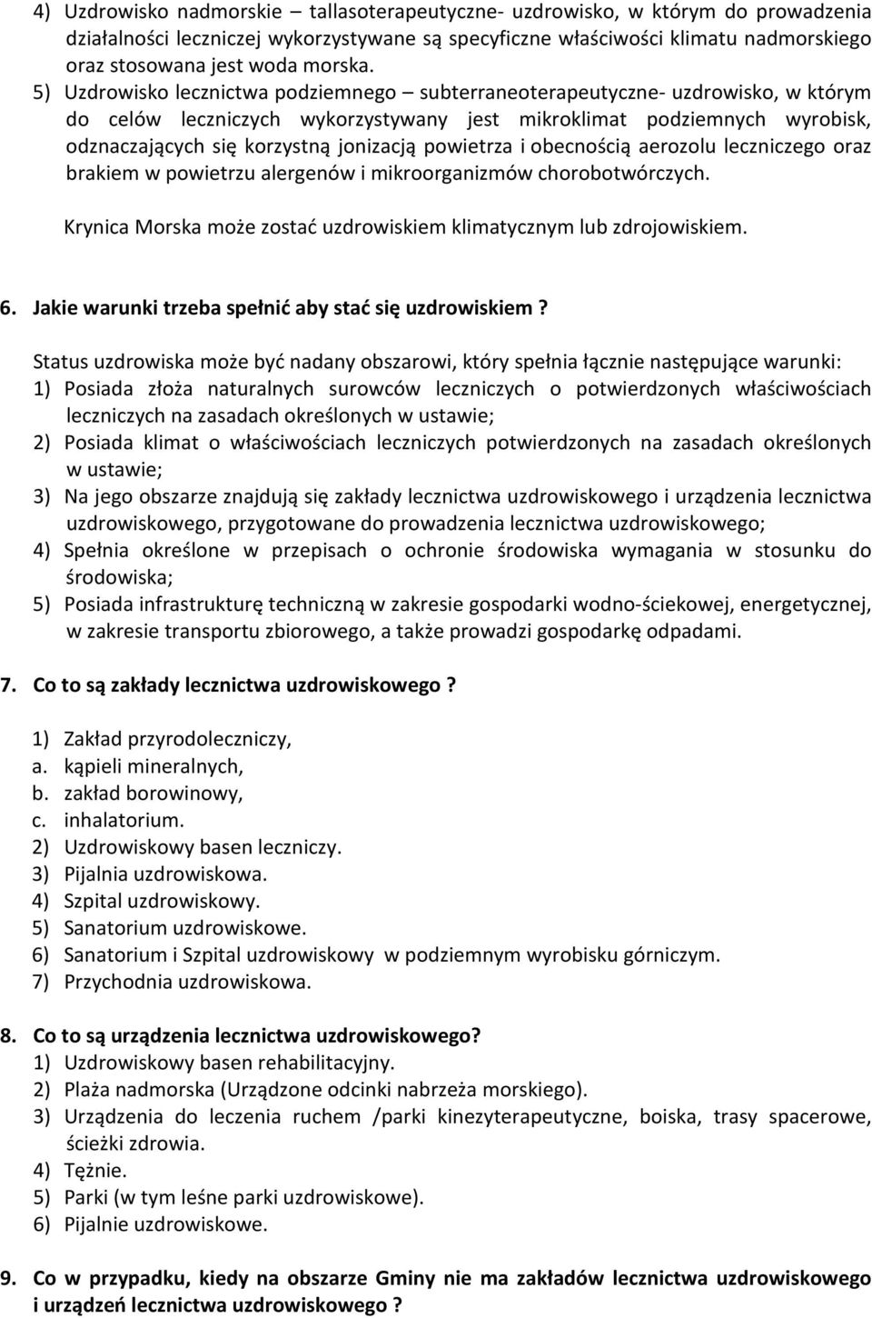 5) Uzdrowisko lecznictwa podziemnego subterraneoterapeutyczne- uzdrowisko, w którym do celów leczniczych wykorzystywany jest mikroklimat podziemnych wyrobisk, odznaczających się korzystną jonizacją