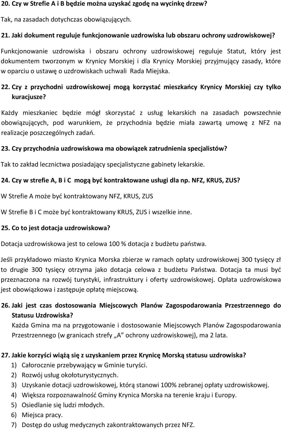 uzdrowiskach uchwali Rada Miejska. 22. Czy z przychodni uzdrowiskowej mogą korzystać mieszkańcy Krynicy Morskiej czy tylko kuracjusze?