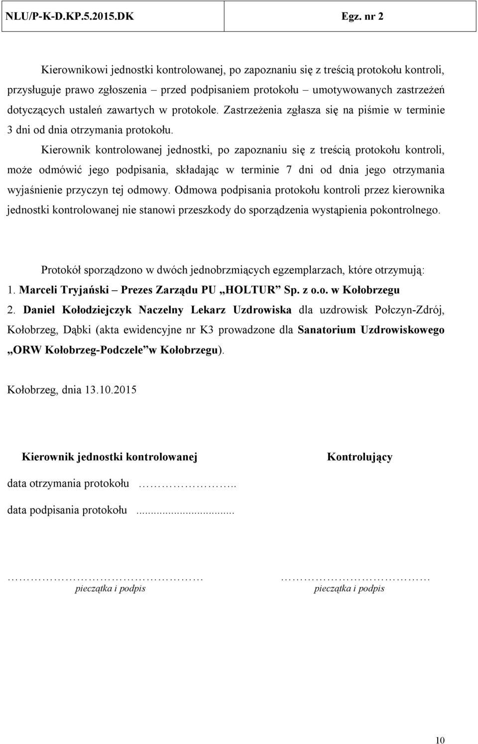 Kierownik kontrolowanej jednostki, po zapoznaniu się z treścią protokołu kontroli, może odmówić jego podpisania, składając w terminie 7 dni od dnia jego otrzymania wyjaśnienie przyczyn tej odmowy.