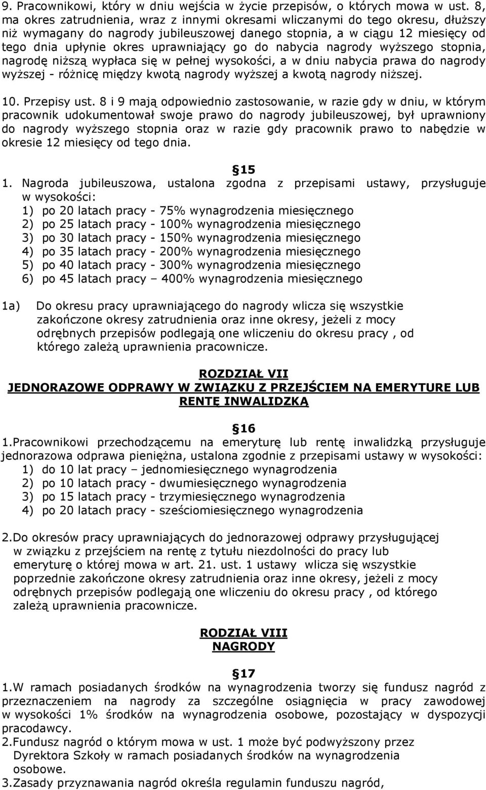 go do nabycia nagrody wyŝszego stopnia, nagrodę niŝszą wypłaca się w pełnej wysokości, a w dniu nabycia prawa do nagrody wyŝszej - róŝnicę między kwotą nagrody wyŝszej a kwotą nagrody niŝszej. 10.