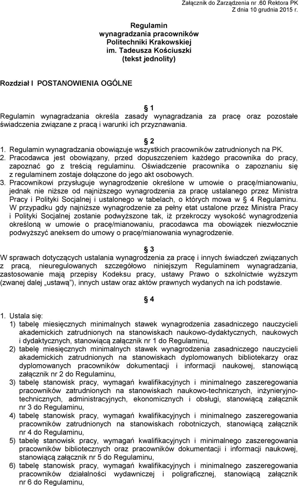Regulamin wynagradzania obowiązuje wszystkich pracowników zatrudnionych na PK. 2. Pracodawca jest obowiązany, przed dopuszczeniem każdego pracownika do pracy, zapoznać go z treścią regulaminu.