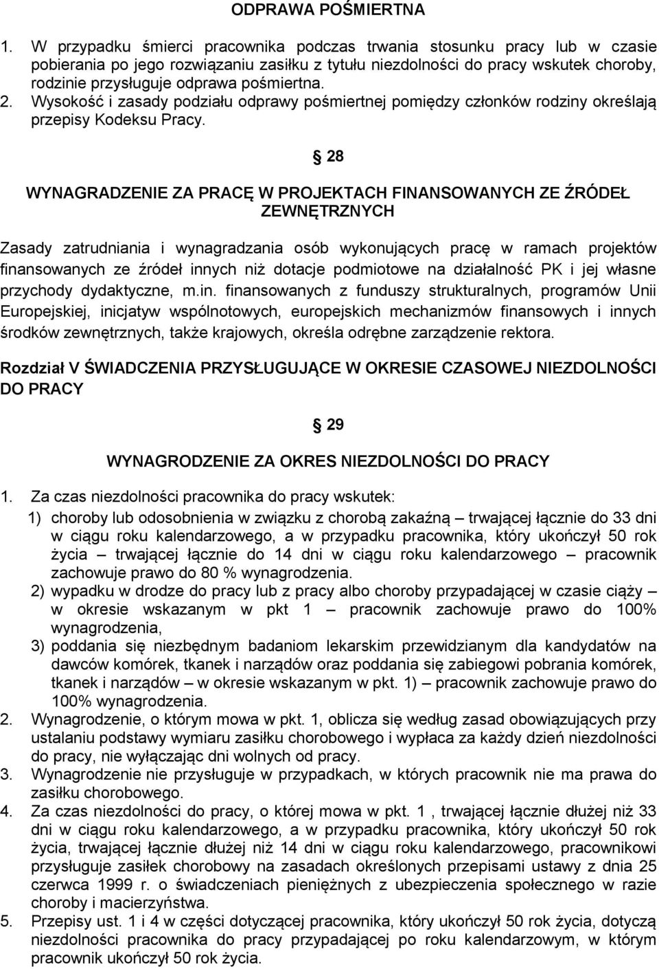 pośmiertna. 2. Wysokość i zasady podziału odprawy pośmiertnej pomiędzy członków rodziny określają przepisy Kodeksu Pracy.