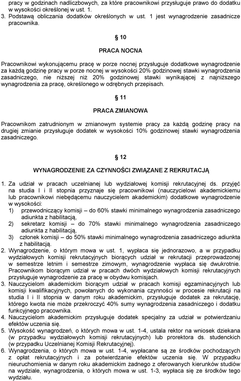 10 PRACA NOCNA Pracownikowi wykonującemu pracę w porze nocnej przysługuje dodatkowe wynagrodzenie za każdą godzinę pracy w porze nocnej w wysokości 20% godzinowej stawki wynagrodzenia zasadniczego,