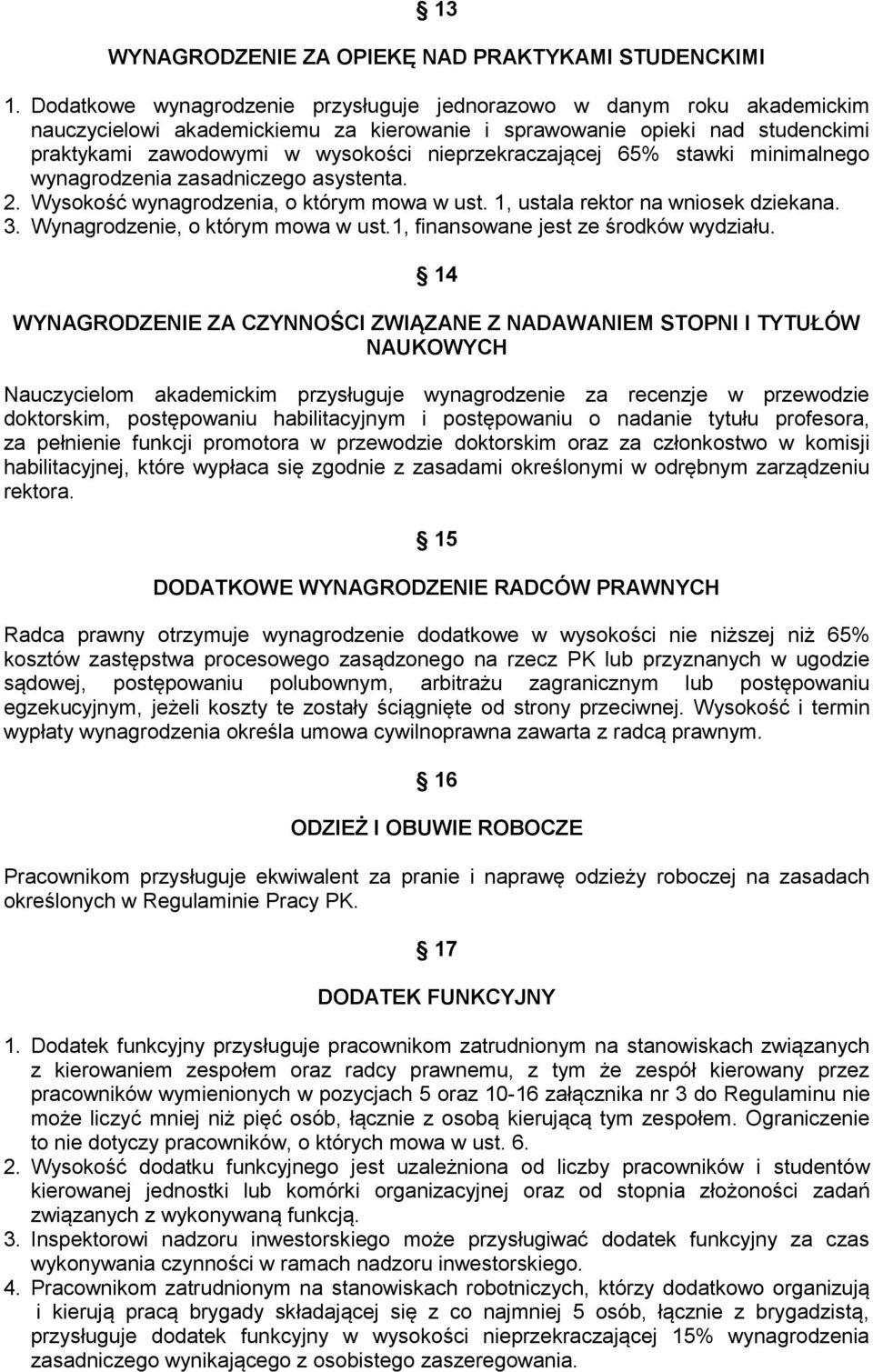 nieprzekraczającej 65% stawki minimalnego wynagrodzenia zasadniczego asystenta. 2. Wysokość wynagrodzenia, o którym mowa w ust. 1, ustala rektor na wniosek dziekana. 3.