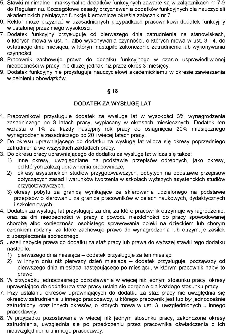 Rektor może przyznać w uzasadnionych przypadkach pracownikowi dodatek funkcyjny w ustalonej przez niego wysokości. 7.