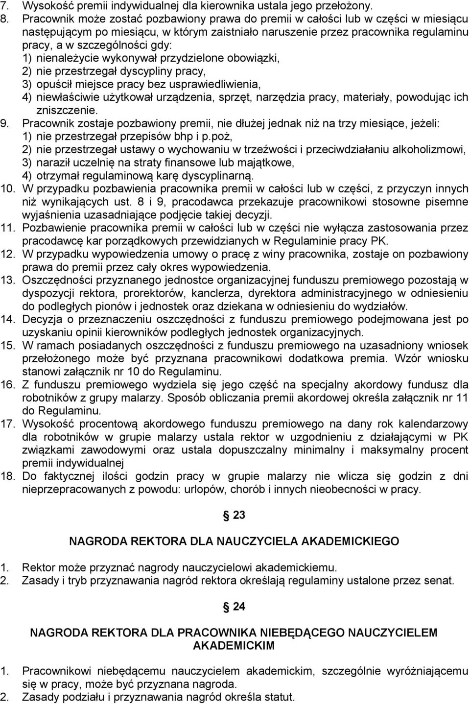 1) nienależycie wykonywał przydzielone obowiązki, 2) nie przestrzegał dyscypliny pracy, 3) opuścił miejsce pracy bez usprawiedliwienia, 4) niewłaściwie użytkował urządzenia, sprzęt, narzędzia pracy,