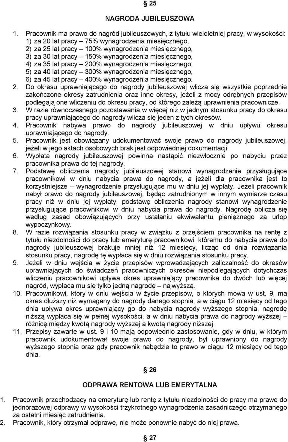 lat pracy 150% wynagrodzenia miesięcznego, 4) za 35 lat pracy 200% wynagrodzenia miesięcznego, 5) za 40 lat pracy 300% wynagrodzenia miesięcznego, 6) za 45 lat pracy 400% wynagrodzenia miesięcznego.