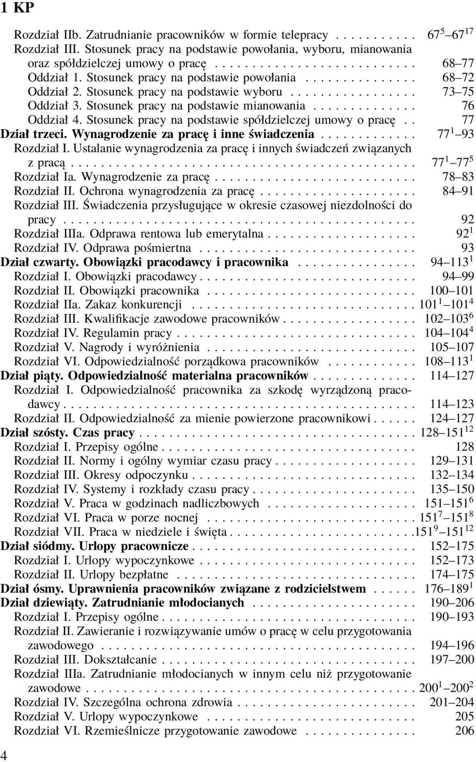 Stosunek pracy na podstawie mianowania.............. 76 Oddział 4. Stosunek pracy na podstawie spółdzielczej umowy o pracę.. 77 Dział trzeci. Wynagrodzenie za pracę i inne świadczenia.