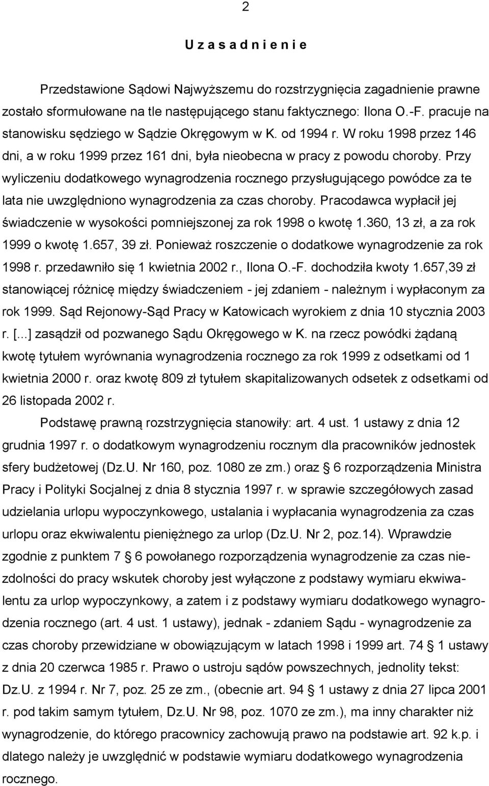 Przy wyliczeniu dodatkowego wynagrodzenia rocznego przysługującego powódce za te lata nie uwzględniono wynagrodzenia za czas choroby.