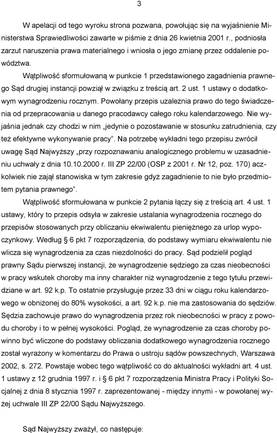 Wątpliwość sformułowaną w punkcie 1 przedstawionego zagadnienia prawnego Sąd drugiej instancji powziął w związku z treścią art. 2 ust. 1 ustawy o dodatkowym wynagrodzeniu rocznym.